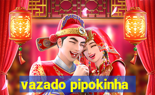 vazado pipokinha